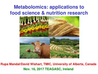 Metabolomics: applications to  food science &amp; nutrition research  Rupa Mandal/David Wishart,