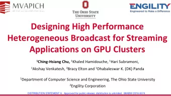 Designing High Performance  Heterogeneous Broadcast for Streaming  Applications on GPU Clusters 1
