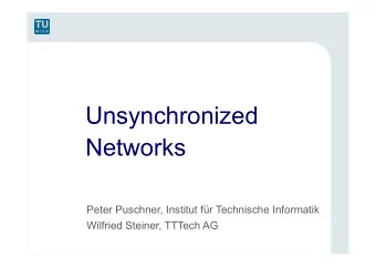 Unsynchronized Networks  Peter Puschner, Institut fr Technische Informatik  Wilfried Steiner,