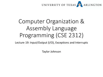 Computer Organization &amp;  Assembly Language  Programming (CSE 2312)  Lecture 19: Input/Output