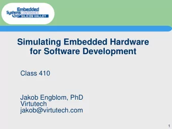 Simulating Embedded Hardware  for Software Development  Class 410  Jakob Engblom, PhD  Virtutech