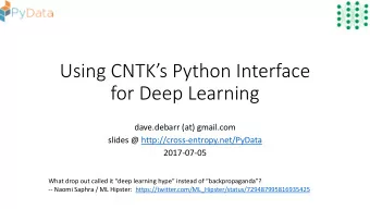 Using CNTKs Python Interface  for Deep Learning  dave.debarr (at) gmail.com  slides @