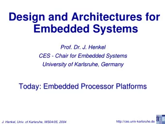 Design and Architectures for  Embedded Systems  Prof. Dr. J. Henkel  Henkel  Prof. Dr. J.  CES -  -