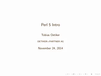 Perl 5 Intro  Tobias Oetiker  OETIKER+PARTNER AG  November 24, 2014  What is Perl?  Practical