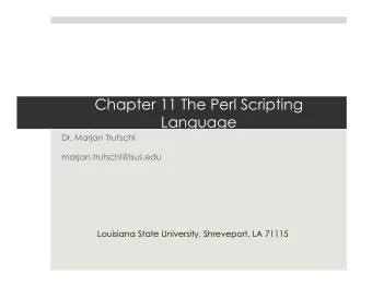 Chapter 11 The Perl Scripting  Language  Dr. Marjan Trutschl  marjan.trutschl@lsus.edu  Louisiana