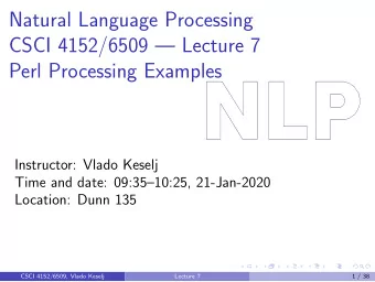 Natural Language Processing  CSCI 4152/6509  Lecture 7  Perl Processing Examples  Instructor:
