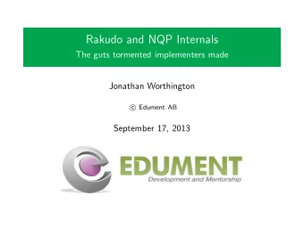 Rakudo and NQP Internals  The guts tormented implementers made  Jonathan Worthington  Edument AB