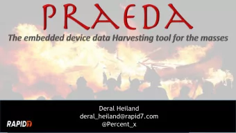 Deral Heiland  deral_heiland@rapid7.com  @Percent_x  Praeda  Praeda  (La)n  for