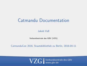 Catmandu Documentation  Jakob Vo  Verbundzentrale des GBV (VZG)  CatmanduCon 2016,