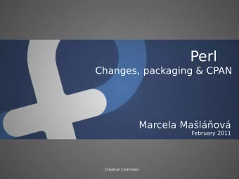 Perl  Changes, packaging &amp; CPAN  Marcela Malov  February 2011  Creative Commons
