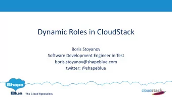 Dynamic Roles in CloudStack  Boris Stoyanov  Software Development Engineer in Test