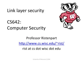 Link  layer  security    CS642:      Computer  Security    Professor