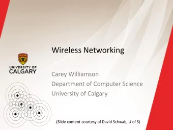 Wireless Networking  Carey Williamson  Department of Computer Science  University of Calgary