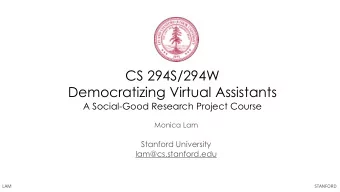 CS 294S/294W  Democratizing Virtual Assistants  A Social-Good Research Project Course  Monica Lam