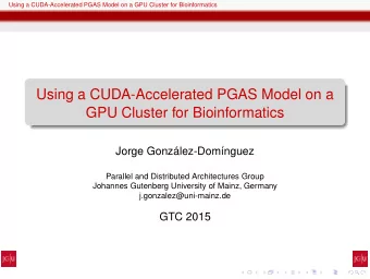 Using a CUDA-Accelerated PGAS Model on a  GPU Cluster for Bioinformatics  Jorge