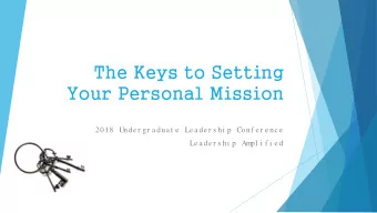The Keys to Setting  Your Personal Mission  2018 Unde r gr a dua t e  Le a de r s hi p Conf e r e