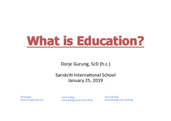 What i  is E  Education?  Dorje  Gurung,  ScD  (h.c.)      SanskriA  InternaAonal