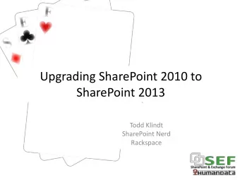 Upgrading SharePoint 2010 to  SharePoint 2013  Todd Klindt  SharePoint Nerd  Rackspace  Who is this