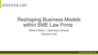 Reshaping Business Models  within SME Law Firms William Robins  Operations Director  Keystone