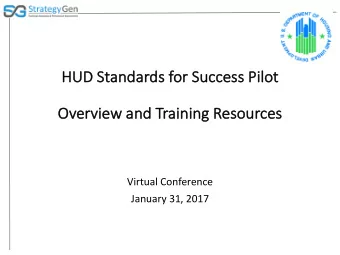 HUD  HUD Standards for  r Succes  ccess Pi  Pilot  Ov  Over  erview  w and Training Reso  esources