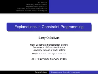 Explanations in Constraint Programming  Barry OSullivan  Cork Constraint Computation Centre