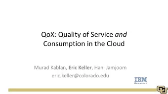 QoX: Quality of Service and  Consumption in the Cloud Murad Kablan, Eric Keller , Hani Jamjoom