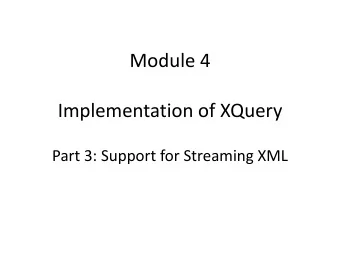 Implementation of XQuery  Part 3: Support for Streaming XML  Motivation  XQuery used in very