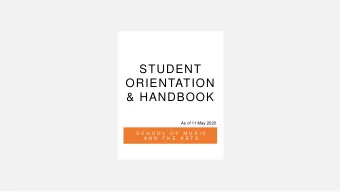 STUDENT  ORIENTATION  &amp; HANDBOOK  As of 11 May 2020  S C H O O L  O F  M U S I C  A N D  T H E
