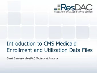 Introduction to CMS Medicaid  Enrollment and Utilization Data Files  Gerri Barosso, ResDAC