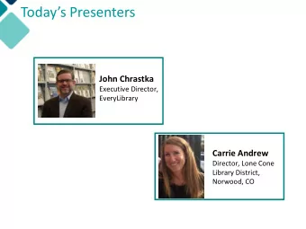 Todays Presenters  John Chrastka  Executive Director,  EveryLibrary  Carrie Andrew  Director,