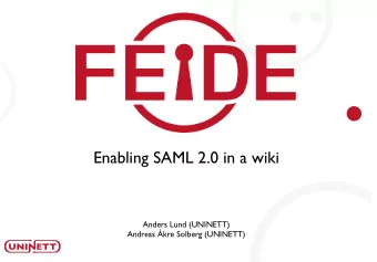Enabling SAML 2.0 in a wiki  Anders Lund (UNINETT)  Andreas kre Solberg (UNINETT)  Software used