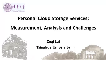 Personal Cloud Storage Services:  Measurement, Analysis and Challenges  Zeqi Lai  Tsinghua