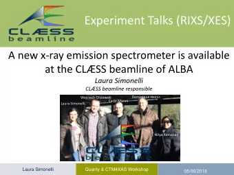 Experiment Talks (RIXS/XES)  A new x-ray emission spectrometer is available  at the CLSS beamline