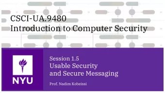 Introduction to Computer Security  Session 1.5  Usable Security  and Secure Messaging  Prof. Nadim
