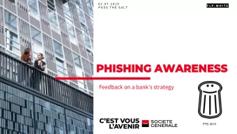 PHISHI  PHISHING  NG AWARENESS  AWARENESS Feedback on a banks strategy  PTS 2019  TABLE OF