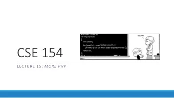 CSE 154 LECTURE 15: MORE PHP  Arrays  $name = array();                         # create  $name =