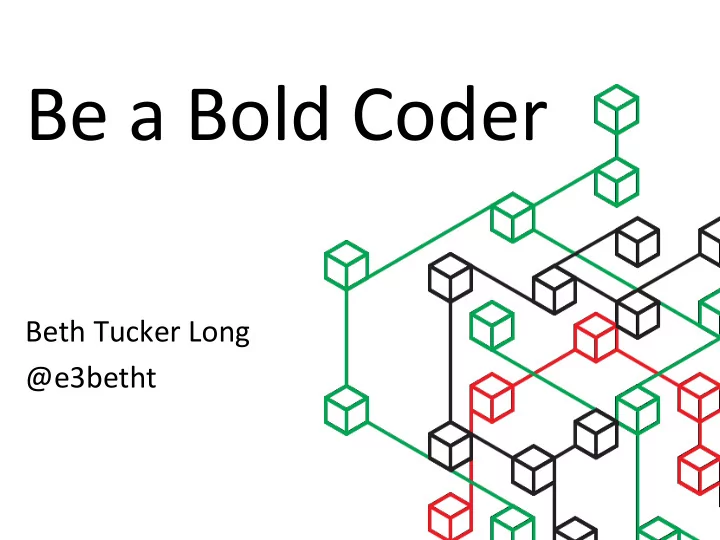 be a bold coder