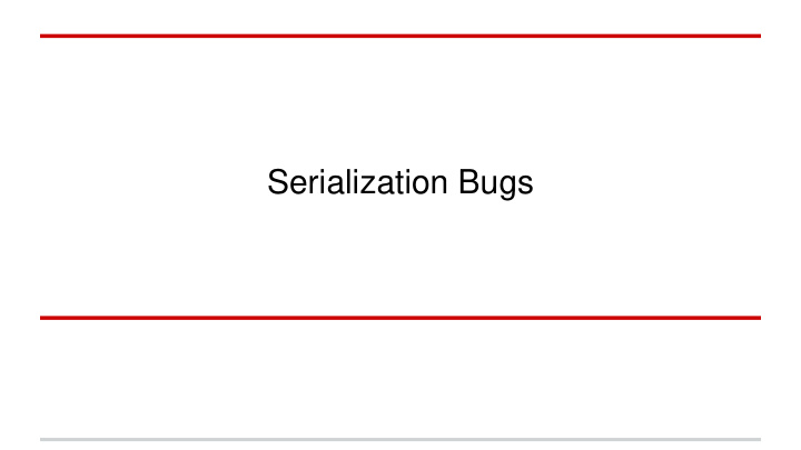 serialization bugs