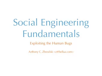 Social Engineering  Fundamentals  Exploiting the Human Bugs  Anthony C. Zboralski