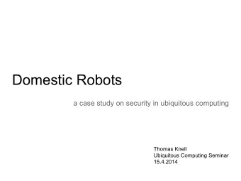 Domestic Robots  a case study on security in ubiquitous computing  Thomas Knell  Ubiquitous