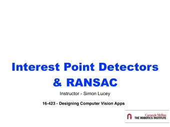 Interest Point Detectors  &amp; RANSAC  Instructor - Simon Lucey  16-423 - Designing Computer