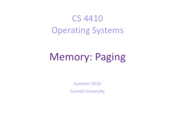 Memory: Paging  Summer 2016  Cornell University  Today  An allocation and protection mechanism