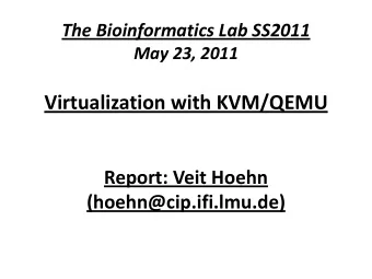 Virtualization with KVM/QEMU  Report: Veit Hoehn (hoehn@cip.ifi.lmu.de)  The Task: Set up virtual