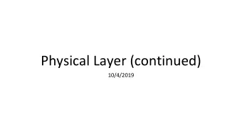 Physical Layer (continued)  10/4/2019  Topics  1.  Coding and Modulation schemes  Wednesdays