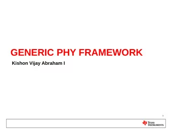 GENERIC PHY FRAMEWORK  Kishon Vijay Abraham I  1  About Me  About Me   I'm Kishon Vijay Abraham