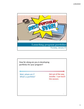 Launching program portfolios  Thursday, January 31  How far along are you in developing  portfolios