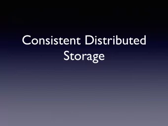 Consistent Distributed  Storage  Megastore System  Paper is not specific about who is the actual