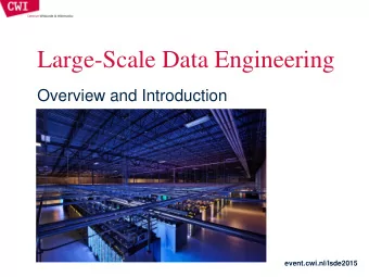 Large-Scale Data Engineering  Overview and Introduction  event.cwi.nl/lsde2015  Administration