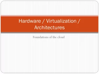 Hardware / Virtualization /  Architectures  Foundations of the cloud  Implementing Virtualization