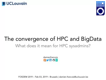 The convergence of HPC and BigData  What does it mean for HPC sysadmins?  damienfrancois  FOSDEM